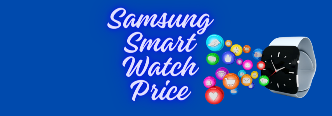 How Much Does a Samsung Smart Watch Cost