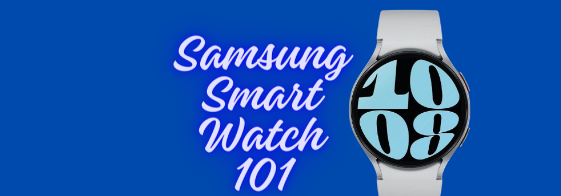How To Use A Samsung Smart Watch